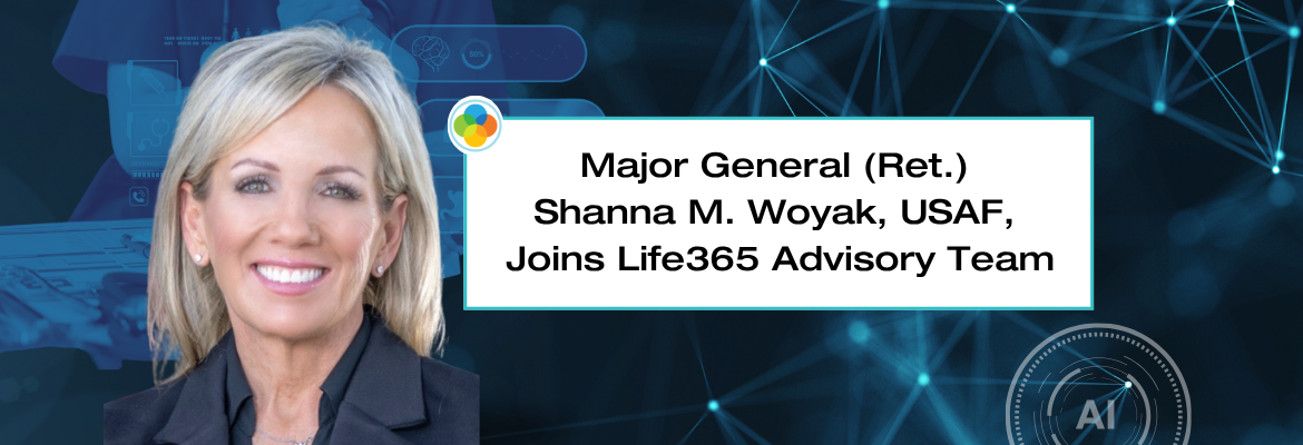 Major General (Ret.) Shanna M. Woyak, USAF, Joins Life365 Advisory Team