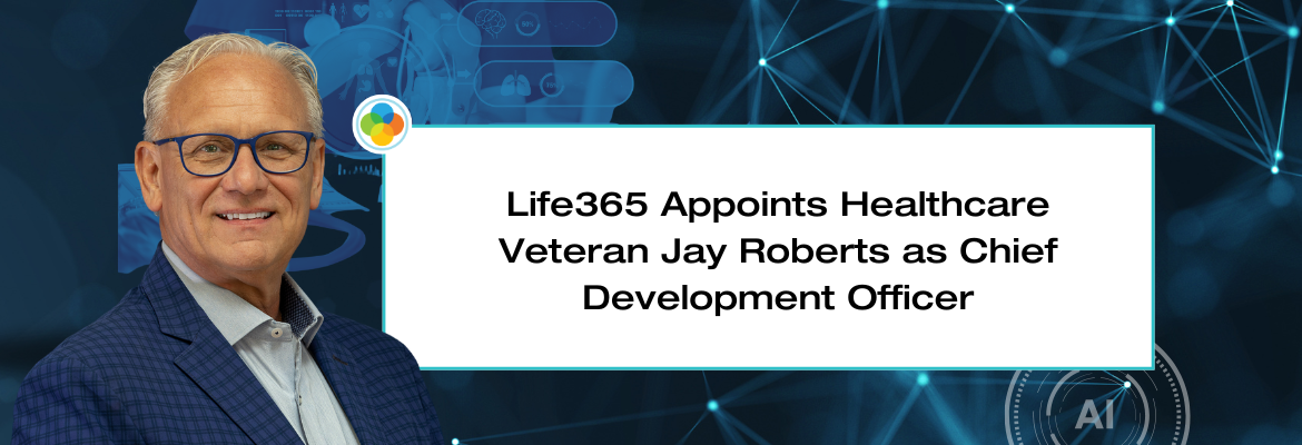 Life365 Appoints Healthcare Veteran Jay Roberts as Chief Development Officer